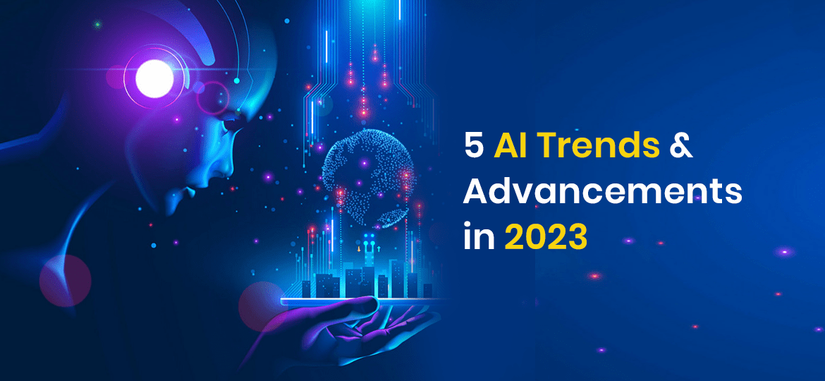 5 AI Trends & Advancements in 2023-min