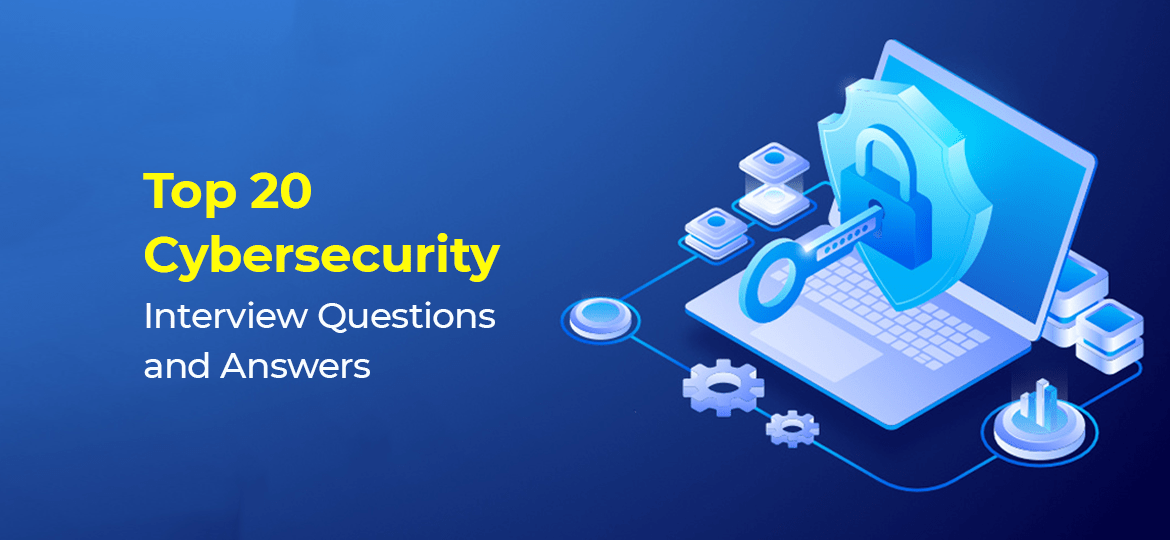 Top 20 Cybersecurity Interview Questions And Answers