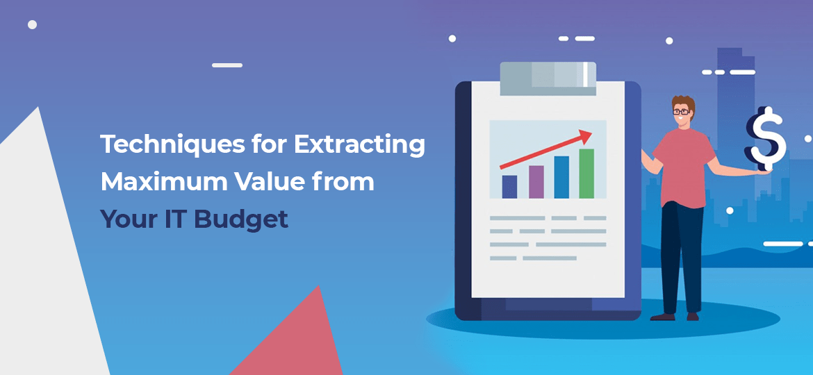 Techniques for Extracting Maximum Value from Your IT Budget-min